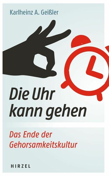 Produktbild: Die Uhr kann gehen. Das Ende der Gehorsamkeitskultur.