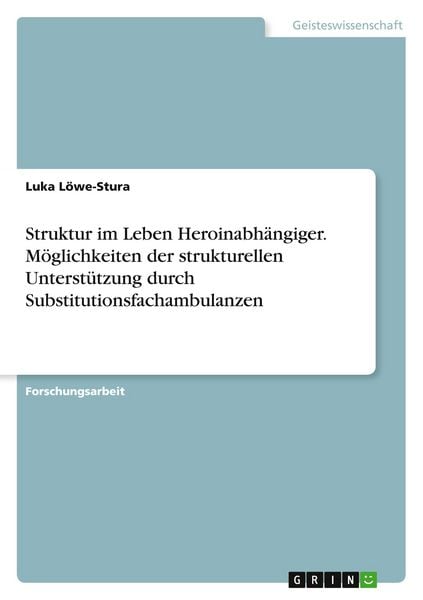 Produktbild: Struktur im Leben Heroinabh&auml;ngiger. M&ouml;glichkeiten der strukturellen Unterst&uuml;tzung durch Substitutionsfachambulanzen