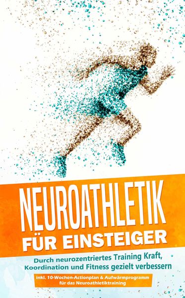Produktbild: Neuroathletik f&uuml;r Einsteiger: Durch neurozentriertes Training Kraft, Koordination und Fitness gezielt verbessern - inkl. 10-Wochen-Actionplan & Aufw&auml;r