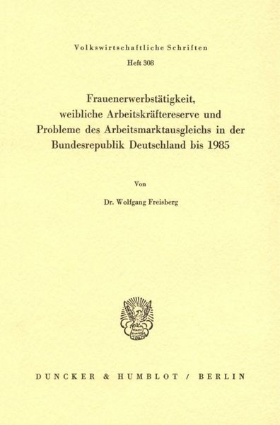 Produktbild: Frauenerwerbst&auml;tigkeit, weibliche Arbeitskr&auml;ftereserve und Probleme des Arbeitsmarktausgleichs in der Bundesrepublik Deutschland bis 1985.