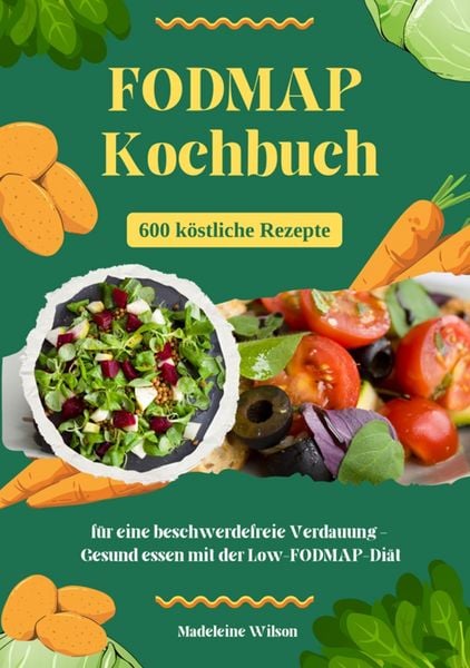 Produktbild: FODMAP Kochbuch: 600 k&ouml;stliche Rezepte f&uuml;r eine beschwerdefreie Verdauung - Gesund essen mit der Low-FODMAP-Di&auml;t