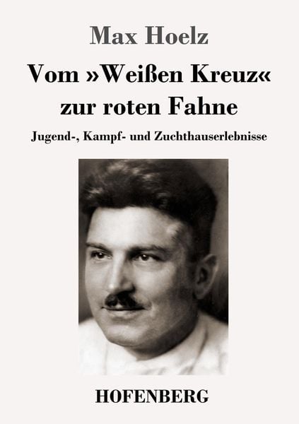 Vom 'Weißen Kreuz' zur roten Fahne, Taschenbuch von Max Hoelz, Hofenberg, 978-3-7437-2956-8