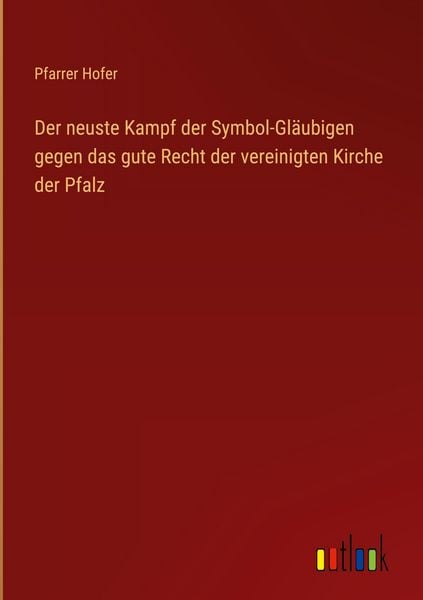 Produktbild: Der neuste Kampf der Symbol-Gl&auml;ubigen gegen das gute Recht der vereinigten Kirche der Pfalz