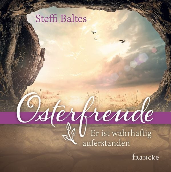 Osterfreude - Er ist wahrhaftig auferstanden, Geheftet von Steffi Baltes, Francke-Buch, 978-3-96362-054-6
