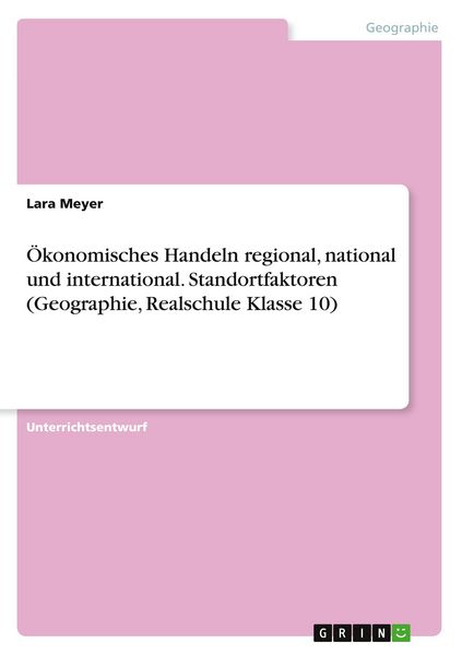 Produktbild: &Ouml;konomisches Handeln regional, national und international. Standortfaktoren (Geographie, Realschule Klasse 10)