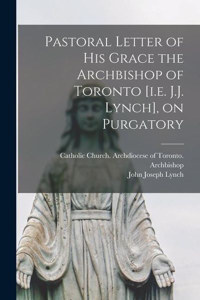 Produktbild: Pastoral Letter of His Grace the Archbishop of Toronto [i.e. J.J. Lynch], on Purgatory [microform]
