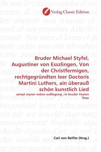 Produktbild: Bruder Michael Styfel, Augustiner von Esszlingen, Von der Christfermigen, rechtgegr&uuml;ndten leer Doctoris Martini Luthers, ain &uuml;berau&szlig; sch&ouml;n kunstlich L