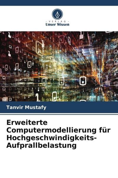 Erweiterte Computermodellierung für Hochgeschwindigkeits-Aufprallbelastung, Taschenbuch von Tanvir Mustafy, Verlag Unser Wissen, 9786205928240