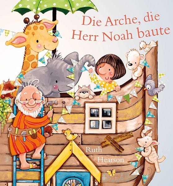 Die Arche, die Herr Noah baute, Gebundene Ausgabe von Ruth Hearson, Francke-Buch, 9783963623073