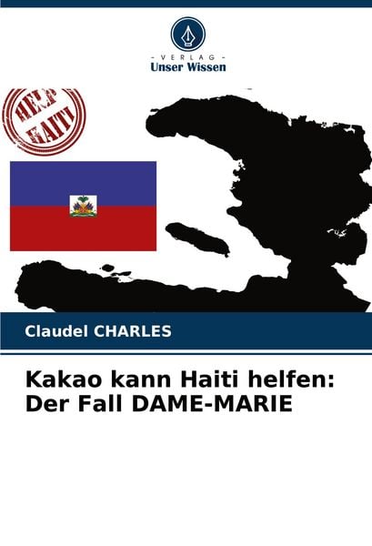 Kakao kann Haiti helfen: Der Fall DAME-MARIE, Taschenbuch von Claudel Charles, Verlag Unser Wissen, 9786207371570
