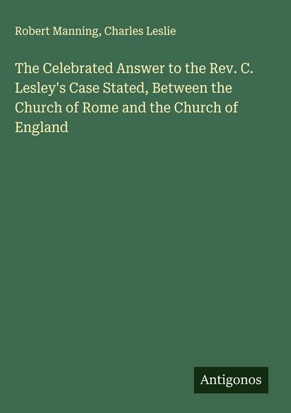 Produktbild: The Celebrated Answer to the Rev. C. Lesley's Case Stated, Between the Church of Rome and the Church of England