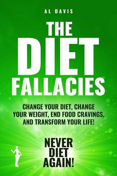 Produktbild: The Diet Fallacies: Change Your Diet, Change Your Weight, End Food Cravings, and Transform Your Life!