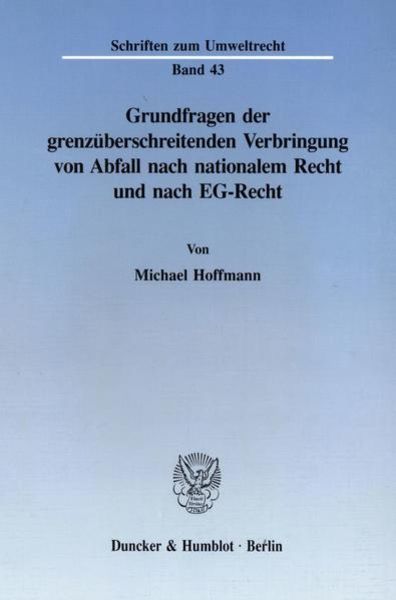 Grundfragen der grenzüberschreitenden Verbringung von Abfall nach nationalem Recht und nach EG-Recht., Taschenbuch von Michael Hoffmann, Duncker &