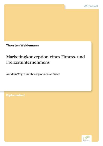 Marketingkonzeption eines Fitness- und Freizeitunternehmens, Taschenbuch von Thorsten Weidemann, GRIN, 9783838622903