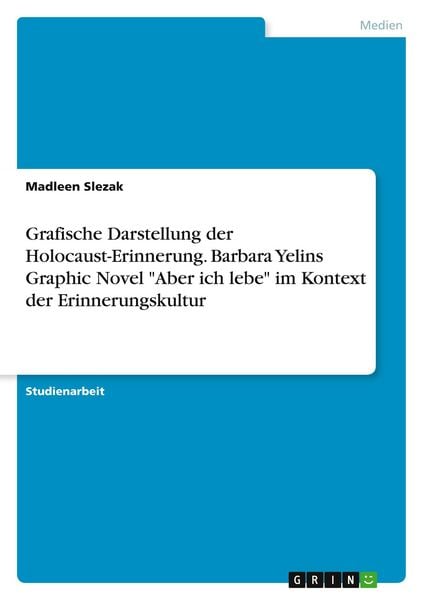 Produktbild: Grafische Darstellung der Holocaust-Erinnerung. Barbara Yelins Graphic Novel "Aber ich lebe" im Kontext der Erinnerungskultur