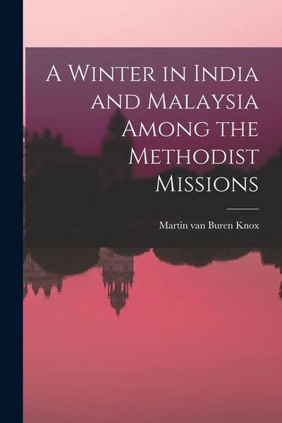 Produktbild: A Winter in India and Malaysia Among the Methodist Missions
