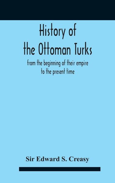 Produktbild: History Of The Ottoman Turks, From The Beginning Of Their Empire To The Present Time