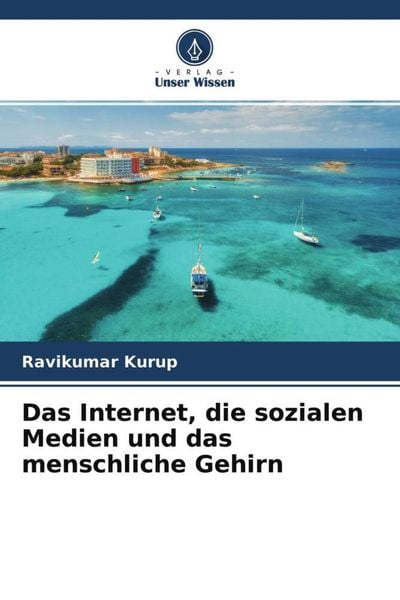 Das Internet, die sozialen Medien und das menschliche Gehirn, Taschenbuch von Ravikumar Kurup, Verlag Unser Wissen, 9786204708713
