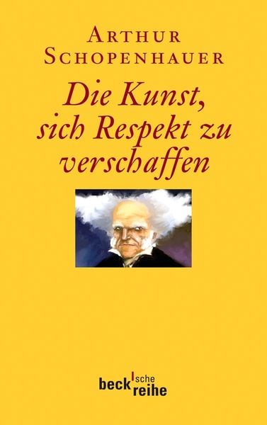 Die Kunst, sich Respekt zu verschaffen, Taschenbuch von Arthur Schopenhauer, C.H. Beck, 978-3-406-61606-8
