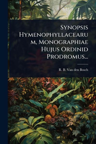 Produktbild: Synopsis Hymenophyllacearum, Monographiae Hujus Ordinid Prodromus...