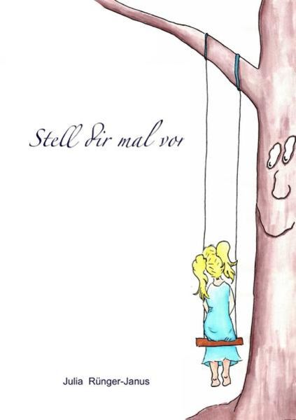 Stell dir mal vor, Taschenbuch von Julia Rünger-Janus, Epubli, 9783745061796