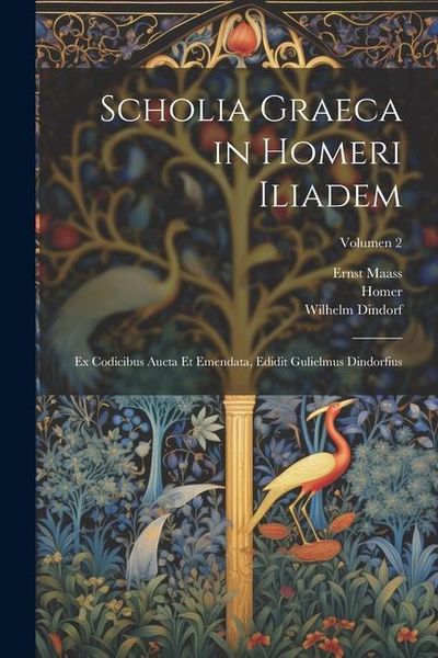 Produktbild: Scholia graeca in Homeri Iliadem; ex codicibus aucta et emendata, edidit Gulielmus Dindorfius; Volumen 2