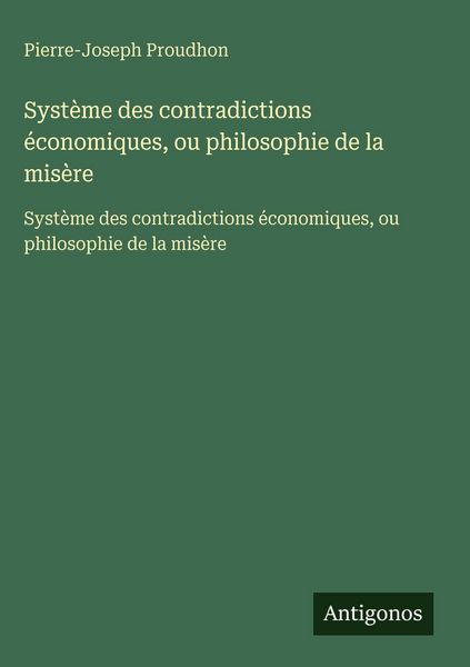Produktbild: Syst&egrave;me des contradictions &eacute;conomiques, ou philosophie de la mis&egrave;re