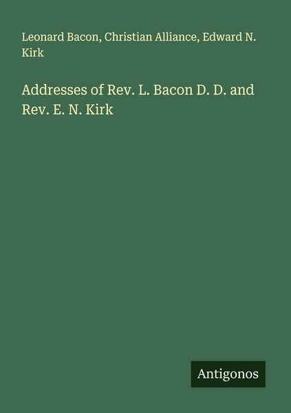 Produktbild: Addresses of Rev. L. Bacon D. D. and Rev. E. N. Kirk