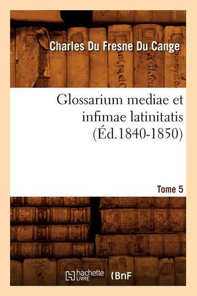 Produktbild: Glossarium mediae et infimae latinitatis. Tome 5 (&Eacute;d.1840-1850)
