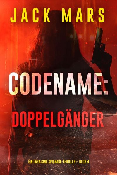 Produktbild: Codename: Doppelg&auml;nger (Ein Lara King Spionage-Thriller - Band 4)