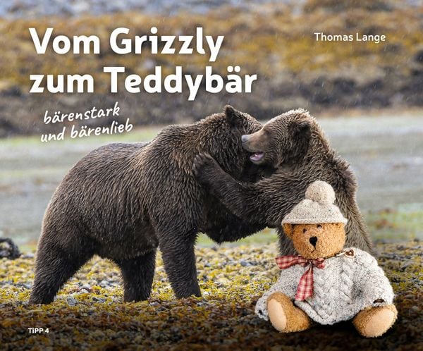 Vom Grizzly zum Teddybär, Gebundene Ausgabe von Thomas Lange, Tipp 4, 978-3-943969-30-6