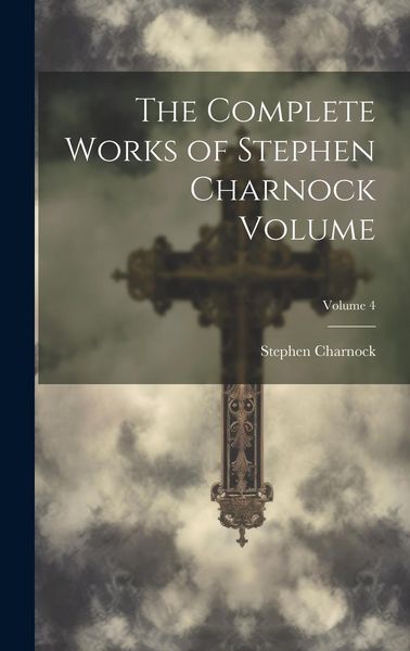 Produktbild: The Complete Works of Stephen Charnock Volume; Volume 4