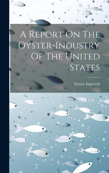Produktbild: A Report On The Oyster-industry Of The United States