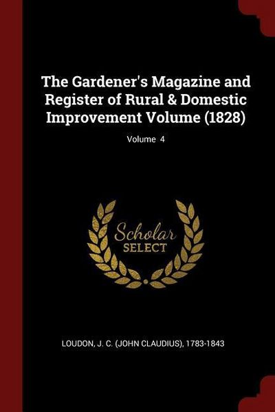Produktbild: The Gardener's Magazine and Register of Rural & Domestic Improvement Volume (1828); Volume 4