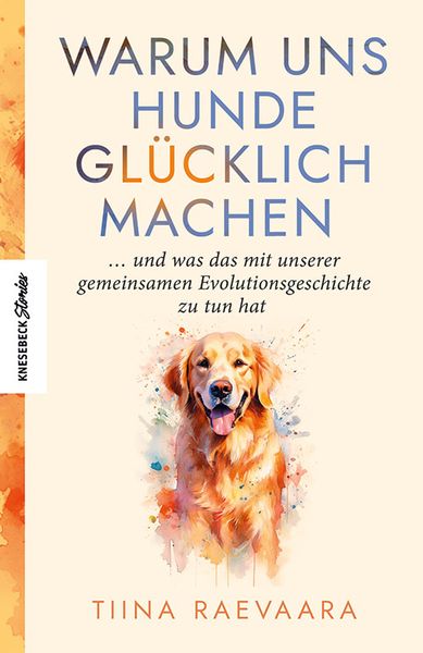 Warum uns Hunde glücklich machen, Taschenbuch von Tiina Raevaara, Knesebeck