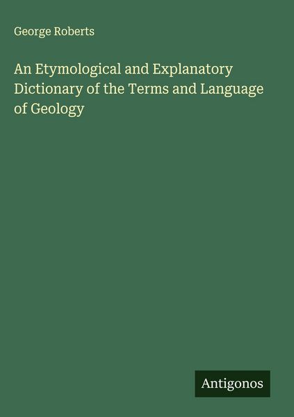 Produktbild: An Etymological and Explanatory Dictionary of the Terms and Language of Geology