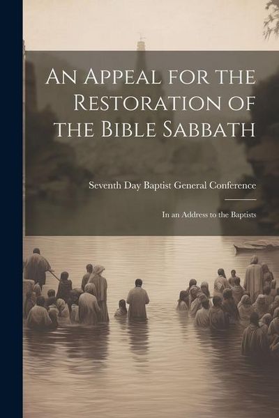 Produktbild: An Appeal for the Restoration of the Bible Sabbath: In an Address to the Baptists