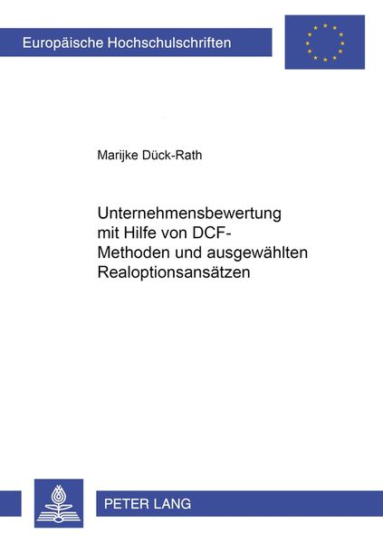 Unternehmensbewertung mit Hilfe von DCF-Methoden und ausgewählten Realoptionsansätzen, Taschenbuch von Marijke Dück-Rath, Peter Lang GmbH,