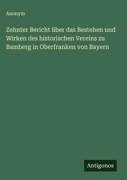Produktbild: Zehnter Bericht &uuml;ber das Bestehen und Wirken des historischen Vereins zu Bamberg in Oberfranken von Bayern