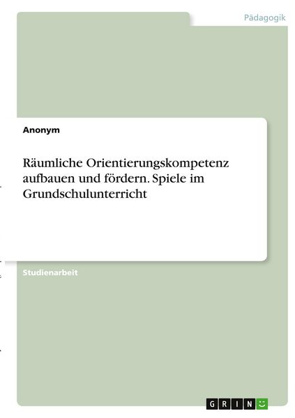 Produktbild: R&auml;umliche Orientierungskompetenz aufbauen und f&ouml;rdern. Spiele im Grundschulunterricht