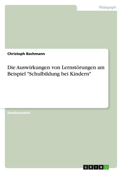 Produktbild: Die Auswirkungen von Lernst&ouml;rungen am Beispiel "Schulbildung bei Kindern"