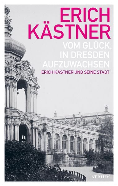 Vom Glück, in Dresden aufzuwachsen, Taschenbuch von Erich Kästner, Atrium Verlag AG, 9783855351312