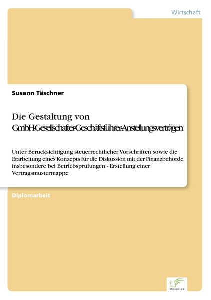 Die Gestaltung von GmbH-Gesellschafter-Geschäftsführer-Anstellungsverträgen, Taschenbuch von Susann Täschner, GRIN, 9783838611013