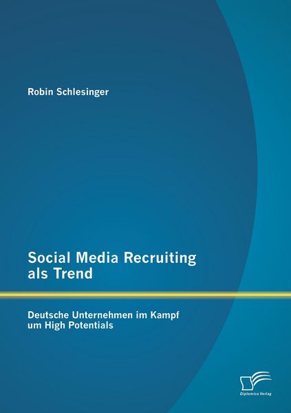 Produktbild: Social Media Recruiting als Trend: Deutsche Unternehmen im Kampf um High Potentials