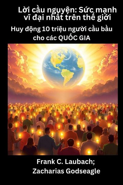 Produktbild: L&iquest;i c&iquest;u nguy&iquest;n - S&iquest;c m&iquest;nh v&iquest; &iquest;&iquest;i nh&iquest;t tr&ecirc;n th&iquest; gi&iquest;i - Huy &iquest;&iquest;ng 10 tri&iquest;u ng&iquest;&iquest;i c&iquest;u b&iquest;u cho c&aacute;c QU&iquest;C GIA