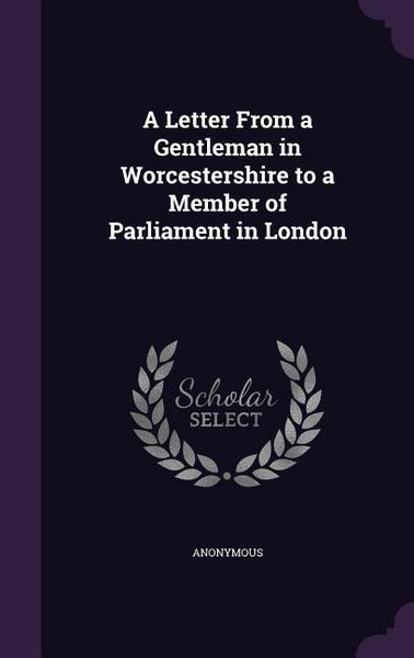 Produktbild: A Letter From a Gentleman in Worcestershire to a Member of Parliament in London