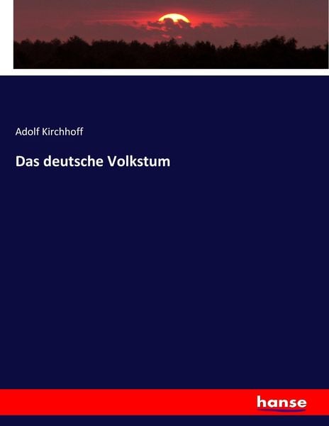 Das deutsche Volkstum, Taschenbuch von Adolf Kirchhoff, Hansebooks, 9783743449022