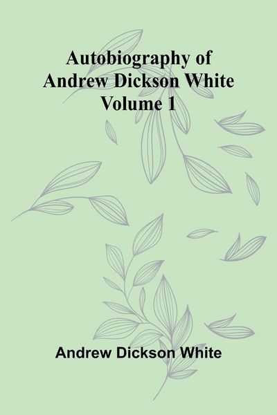 Produktbild: Autobiography Of Andrew Dickson White Volume 1