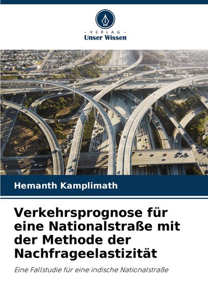 Verkehrsprognose für eine Nationalstraße mit der Methode der Nachfrageelastizität, Taschenbuch von Hemanth Kamplimath, Verlag Unser Wissen,