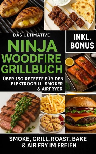 Produktbild: Das Ultimative Ninja Woodfire Grillbuch - &uuml;ber150 Rezepte f&uuml;r den Elektrogrill, Smoker & Airfryer